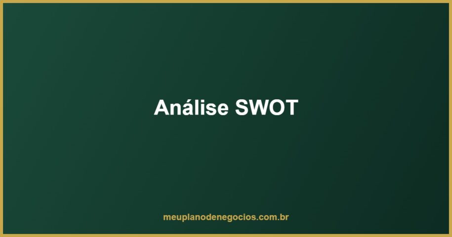 Análise SWOT para pequenas empresas - Forças, Fraquezas, Oportunidades e Ameaças